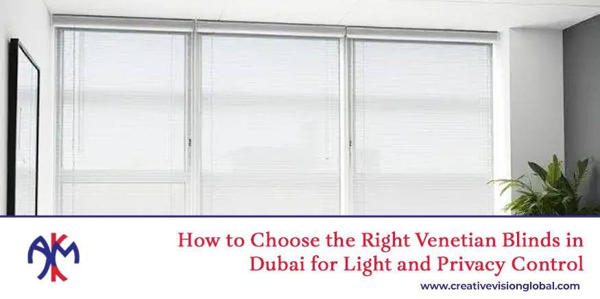 learn how to select the correct venetian blinds dubai for light and privacy control